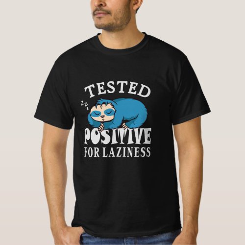 Tested positive for laziness Sloth T_Shirt