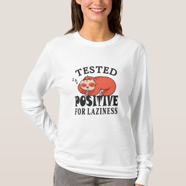 Tested positive for laziness Sloth T-Shirt (Front)