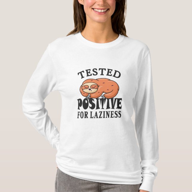 Tested positive for laziness Sloth T-Shirt (Front)