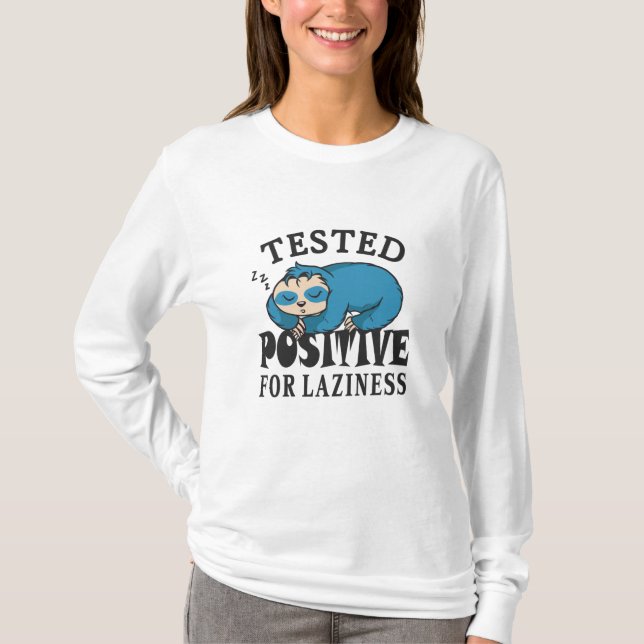 Tested positive for laziness Sloth T-Shirt (Front)