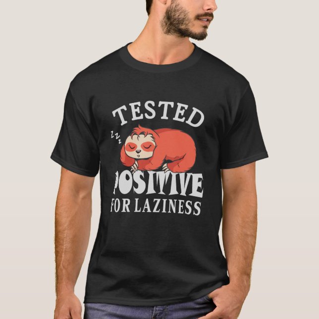 Tested positive for laziness Sloth T-Shirt (Front)