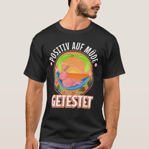 Tested positive for tired axolotl T_Shirt