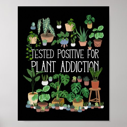 Tested Positve For Plant Addiction Poster