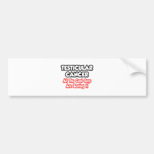 Testicular Cancer...All The Cool Guys Are Beating Bumper Sticker