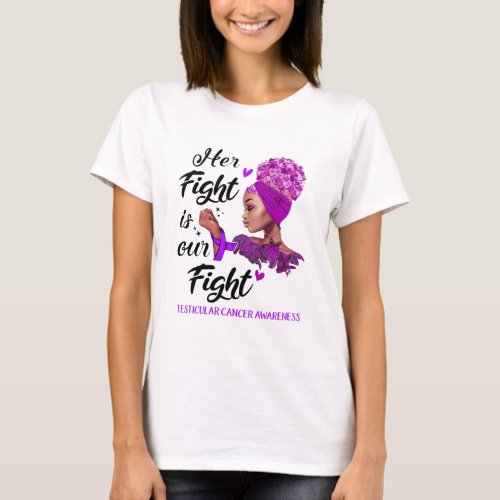 Testicular Cancer Awareness Her Fight Is Our Fight T_Shirt