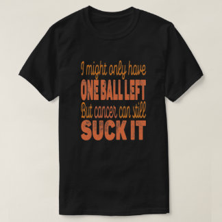 Testicular Cancer Can Suck It, Cancer Survivor T-Shirt