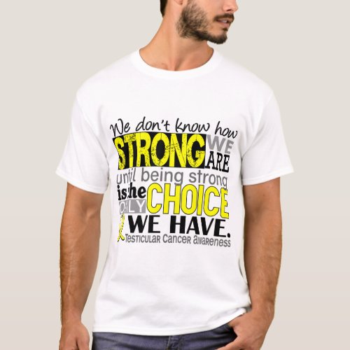 Testicular Cancer How Strong We Are T_Shirt