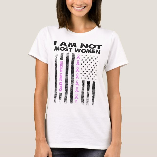 testicular cancer survivor i am not most women T-Shirt (Front)