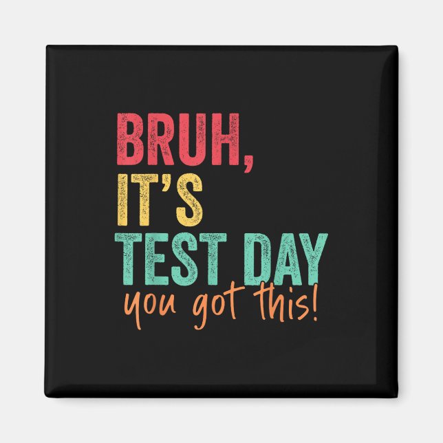 Testing Day Bruh It’s Test Day You Got This Teache Magnet (Front)