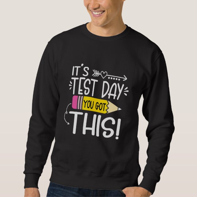 Testing Day It's Test Day You Got This Teacher Stu Sweatshirt (Front)