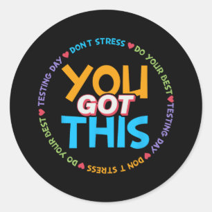 Testing Day Shirt Teacher Student You Got This 8 Classic Round Sticker