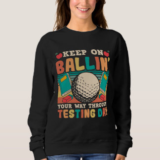 Testing Day Teacher Golfing Ballin Golf Test Day T Sweatshirt