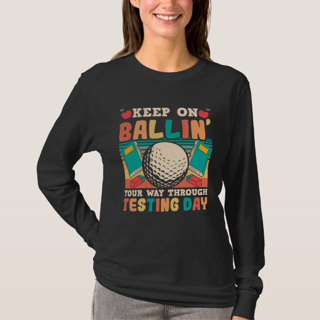 Testing Day Teacher Golfing Ballin Golf Test Day T T-Shirt (Front)