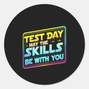 Testing Day Test Day May The Skills Be With You Te Classic Round Sticker