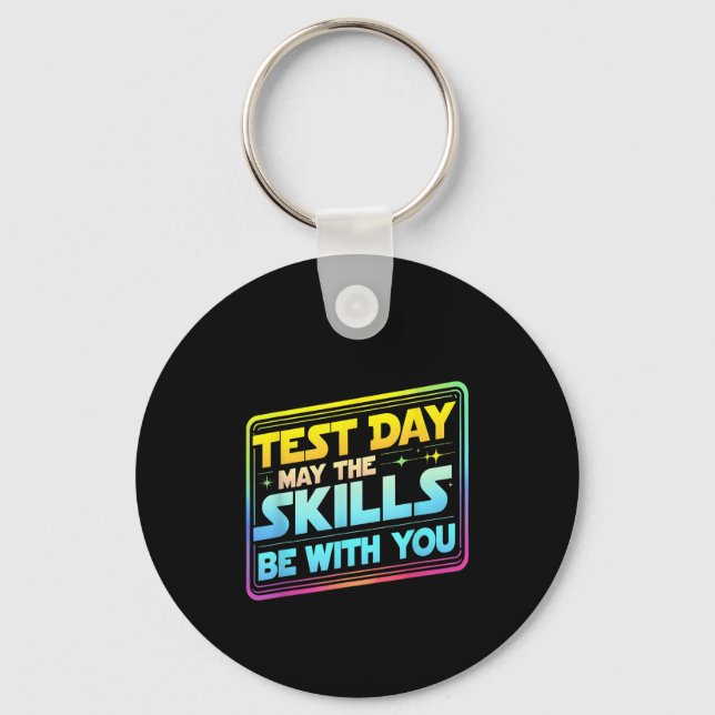 Testing Day Test Day May The Skills Be With You Te Keychain (Front)