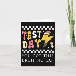 Testing Day You Got This Bruh No Cap Card