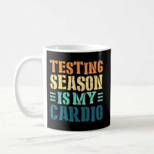 Testing Season Is My Cardio Teacher Testing Coffee Mug