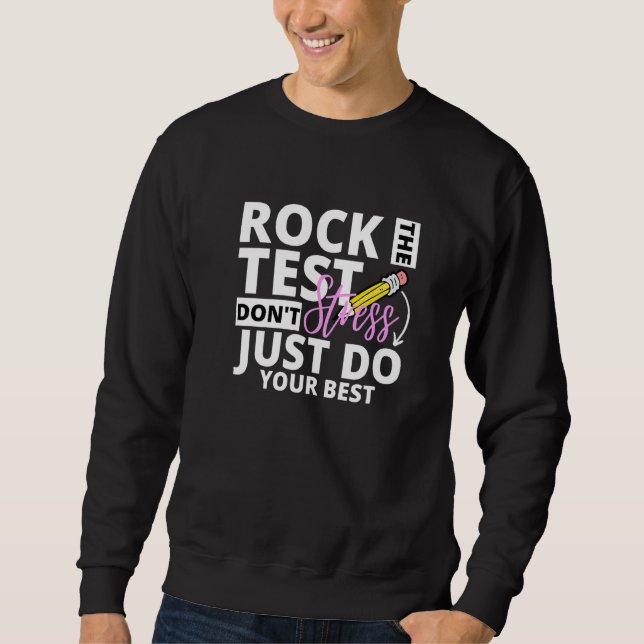 Testing Teacher Rock The Test Dont Stress Do Your  Sweatshirt (Front)