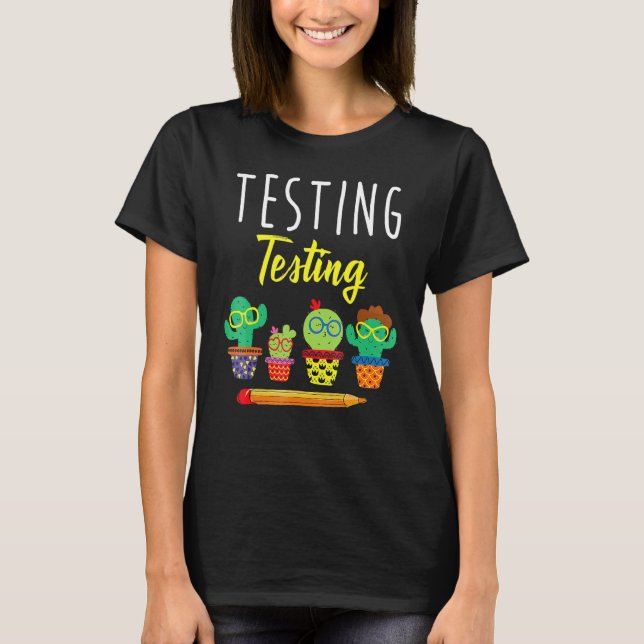 Testing Testing  Cactus Exam Test Day Students Tea T-Shirt (Front)