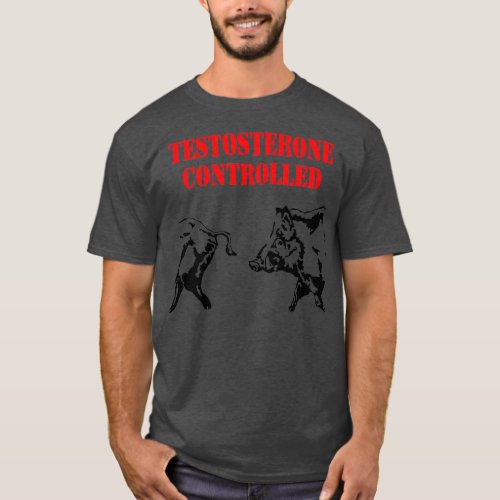 Testosterone controlled T_Shirt