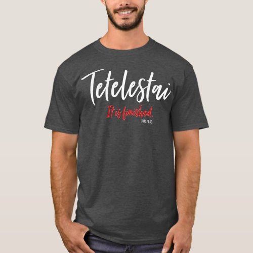Tetelestai It Is Finished Cross Jesus Words T_Shirt