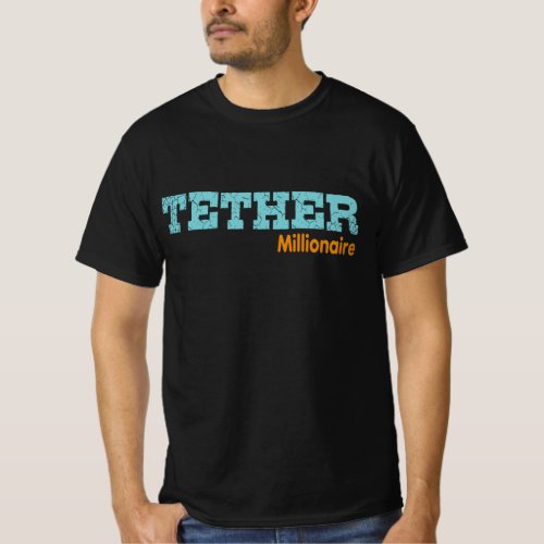 Tether Millionaire funny gift T_Shirt