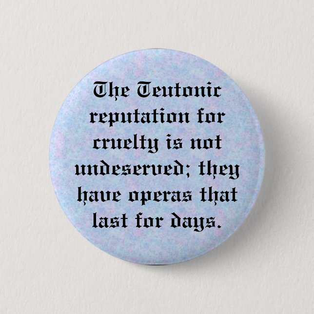 Teutonic reputation for cruelty pinback button (Front)