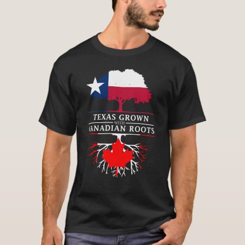 Texan Grown with Canadian Roots T_Shirt