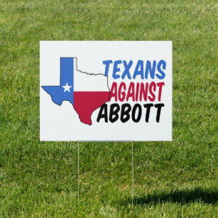 Texans Against Greg Abbott Democrat Governor Yard Sign