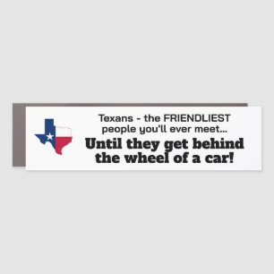 Texans - friendliest people...until behind wheel! car magnet