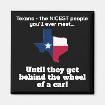 Texans - friendliest people...until behind wheel!