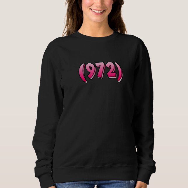 Texas 972 Area Code Dallas Plano Garland Irving Me Sweatshirt (Front)