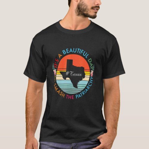 Texas Beautiful Day Smash The Patriarchy Feminist T_Shirt