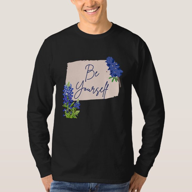 Texas Bluebonnet Wildflowers Be Yourself T-Shirt (Front)
