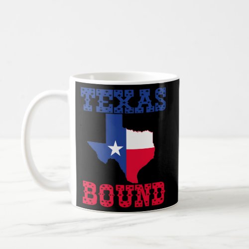 Texas Bound Moving To Texas Texas Bound With Texas Coffee Mug