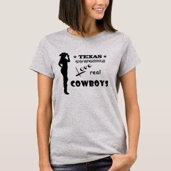 Texas Cowgirls Love Real Cowboys T-shirt by DigiGraphics4u at Zazzle