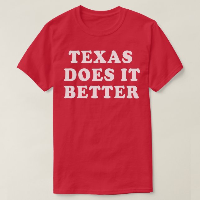 Texas Does It Better T-Shirt (Design Front)