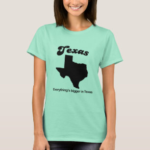 Texas - Everything is bigger T-Shirt