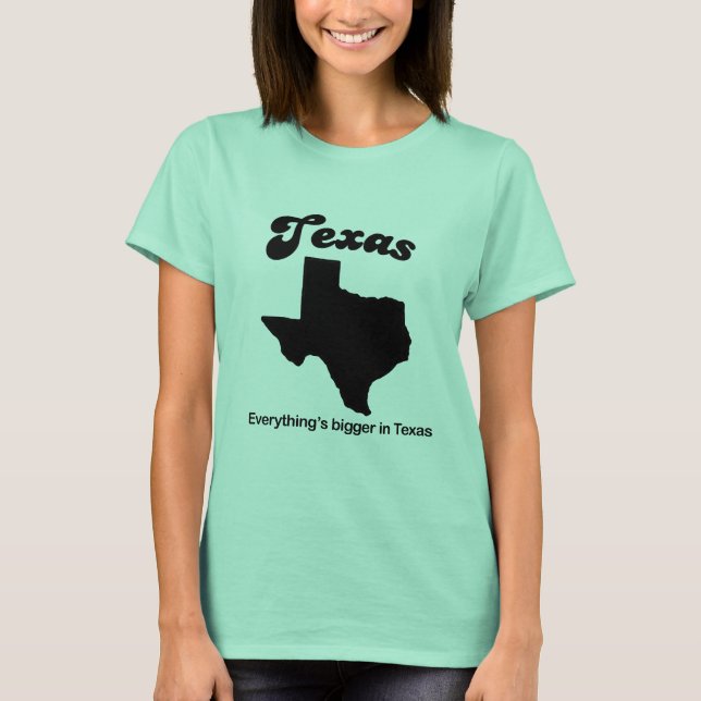 Texas - Everything is bigger T-Shirt (Front)