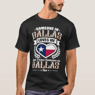 Texas Flag Someone in Dallas Loves Me T-Shirt