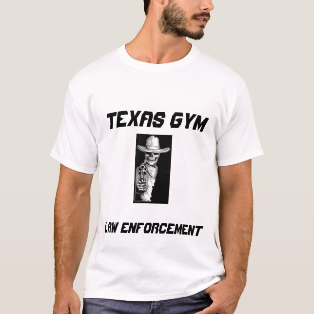 TEXAS GYM LAW ENFORCEMENT GO AHEAD AND RUN T-Shirt (Front)