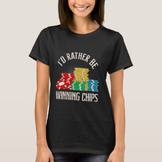 TEXAS HOLDEM I'D RATHER BE WINNING CHIPS Poker Tou T-Shirt