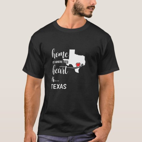 Texas home is where the heart is T_Shirt