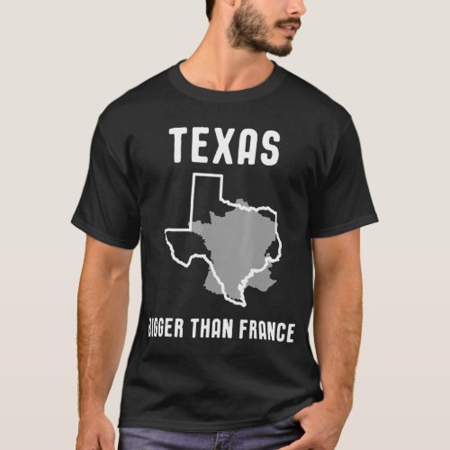 Texas Is Bigger Than France Funny Lone Star T_shir T_Shirt