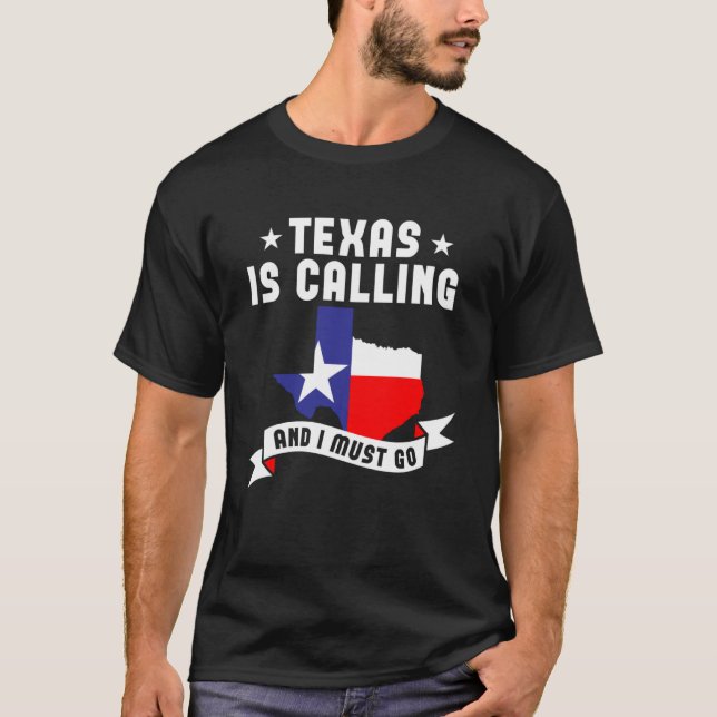 Texas Is Calling And I Must Go  1 T-Shirt (Front)