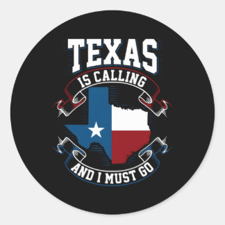 Texas Is Calling And I Must Go Classic Round Sticker