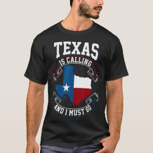 Texas Is Calling And I Must Go T-Shirt