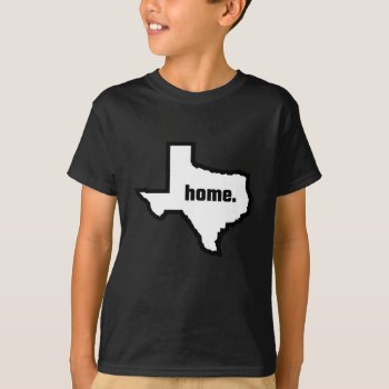 Texas Is Home T-shirt by Evahs_Trendy_Tees at Zazzle