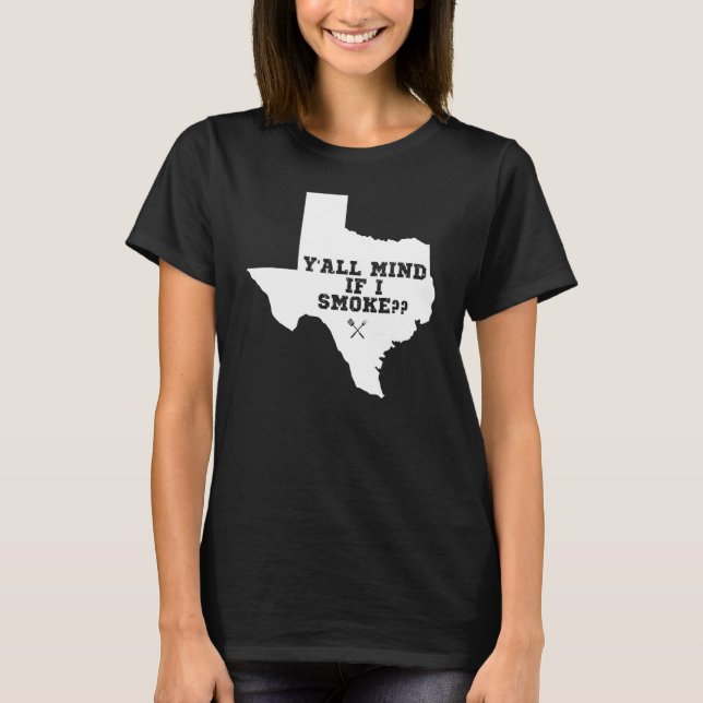 Texas Map Y'all Mind If I Smoke T-Shirt (Front)