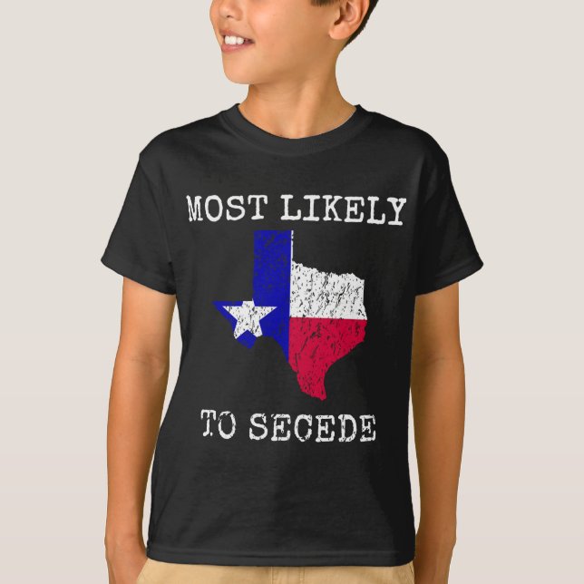 Texas Most Likely To Secede Funny State Pride Supe T-Shirt (Front)